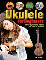 Ukulele For Beginners: How To Play And Master The &apos;uke&