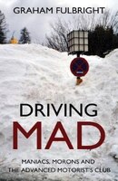 Driving Mad: Maniacs, Morons And The Advanced Motorist&apos;s Club