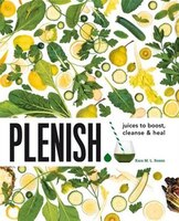 Plenish: Juices To Boost, Cleanse & Heal