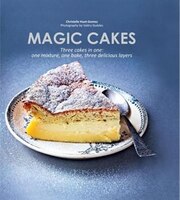 Magic Cakes: Three Cakes In One: One Mixture, One Bake, Three Delicious Layers