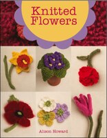 Knitted Flowers: 22 Projects To Make