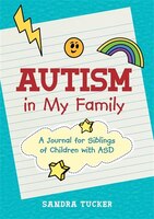 Autism in My Family: A Journal for Siblings of Children with