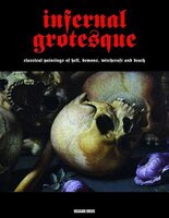 Infernal Grotesque: Classical Paintings Of Hell, Demons, 