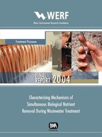 Characterizing Mechanisms of Simultaneous Biological Nutrient Removal During Wastewater Treatment Characterizing Mechanisms of Simultaneous Biological Nutrient Removal During Wastewater Treatment