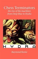 Chess Terminators - The Rise Of The Machines From Deep Blue To Hydra
