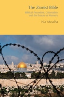 The Zionist Bible: Biblical Precedent, Colonialism And The Erasure Of Memory