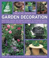 Creative Ideas For Garden Decoration: Practical Advice On Adding Interest To Outdoor Spaces, With Containers, Statues, Water Featu