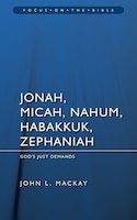 Jonah, Micah, Nahum, Habakkuk & Zephaniah: God&apos;s Just Demands