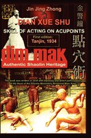 Authentic Shaolin Heritage:  Dian Xue Shu (dim Mak) - Skill Of Acting On Acupoints