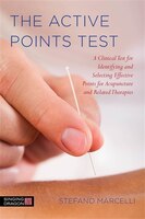 The Active Points Test: A Clinical Test For Identifying And Selective Effective Points For Acupuncture And Related Therapies