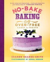 No-bake Baking: Easy, Oven-free Cakes And Treats