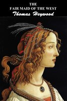 The Fair Maid Of The West: Part I And Part Ii