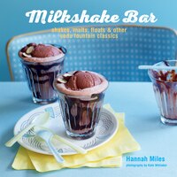 Milkshake Bar: Shakes, malts, floats and other soda fountain