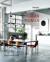 Urban Pioneer: Interiors Inspired By Industrial Design