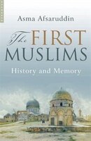 The First Muslims: History And Memory