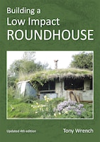 Building a Low Impact Roundhouse, 4th Edition