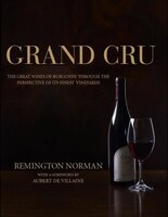 Grand Crus Burgundy: The Great Wines Of Burgundy Through The Perspective Of Its Finest Vineyards