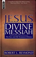 Jesus: Divine Messiah: The New And Old Testaments Witness