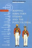 Mapping Subaltern Studies And The Postcolonial