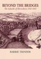 Beyond The Bridges: The Suburbs Of Shrewsbury, 1760 - 1960