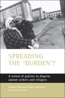 Spreading The Burden?: A Review Of Policies To Disperse Asylum Seekers And Refugees