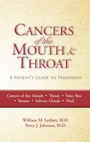 Cancers Of The Mouth And Throat: A Patient&apos;s Guide to 