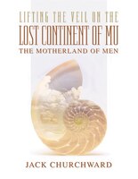 Lifting The Veil On The Lost Continent Of Mu: Motherland Of Men