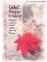 Grief Steps Companion Workbook: 10 Steps To Regroup, Rebuild And Renew After Any Life Loss