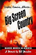 Big Screen Country: Making Movies In Alberta