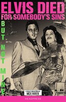 Elvis Died For Somebody&apos;s Sins But Not Mine: A Lifetime&apos;s Collected Writing