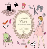 Ladurée Savoir Vivre: The Art Of Fine Living