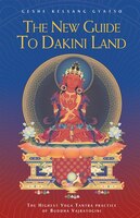 The New Guide To Dakini Land: The Highest Yoga Tantra Practice Of Buddha Vajrayogini