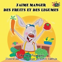 J&apos;aime manger des fruits et des legumes: I Love to Eat 