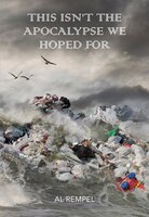 This Isn&apos;t The Apocalypse We Hoped For: Poems