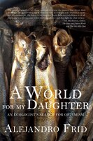 A World For My Daughter: An Ecologist&apos;s Search For 