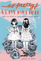 So Pretty / Very Rotten: Comics And Essays On Lolita Fashion