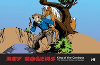 Roy Rogers:  The Collected Daily And Sunday Newspaper Strips