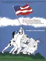 A Fictional History Of The United States (with Huge Chunks Missing)