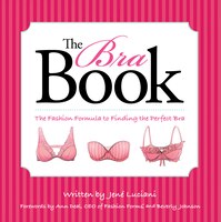The Bra Book: The Fashion Formula To Finding The Perfect Bra
