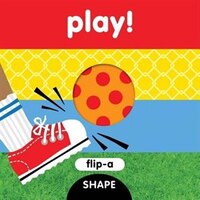 Flip-a-shape Series:  Play!: Flip-a-shape