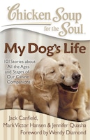 Chicken Soup for the Soul:  My Dog&apos;s Life: 101 Stories 