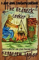 The Redneck Cooker: A Deep Down Southern Cookbook