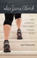 See Jane Climb: How Competitive Stair Climbing Changed My 