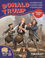 The Donald Trump Coloring Book: The Ultimate Tribute to the 