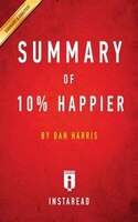 Summary of 10% Happier: by Dan Harris  Includes Analysis