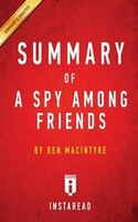 Summary of A Spy Among Friends: by Ben Macintyre  Includes 