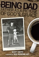 Being Dad: Father as a Picture of God&apos;s Grace