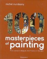 100 Masterpieces Of Painting: From Lascaux To Basquiat, From Florence To Shanghai