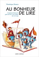 Au Bonheur De Lire: Comment Donner Le Goût De Lire à Son Enfant De 0 à 8 Ans