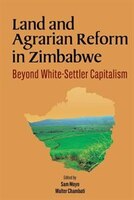 Land And Agrarian Reform In Zimbabwe. Beyond White-settler Capitalism